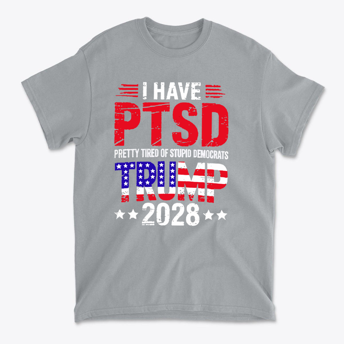I Have PTSD Pretty Tired Of Stupid Democrats Trump 2028 graphic t-shirt in gray color with bold text design.