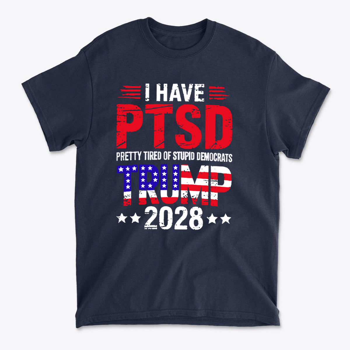 I Have PTSD Pretty Tired Of Stupid Democrats Trump 2028 graphic t-shirt with bold text design.