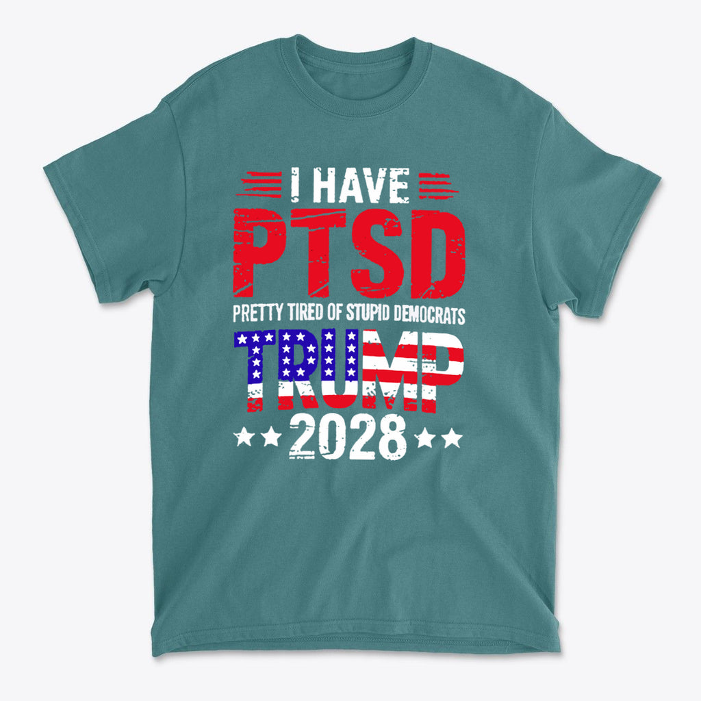 I Have PTSD Pretty Tired Of Stupid Democrats Trump 2028 graphic t-shirt in teal color for conservative supporters.
