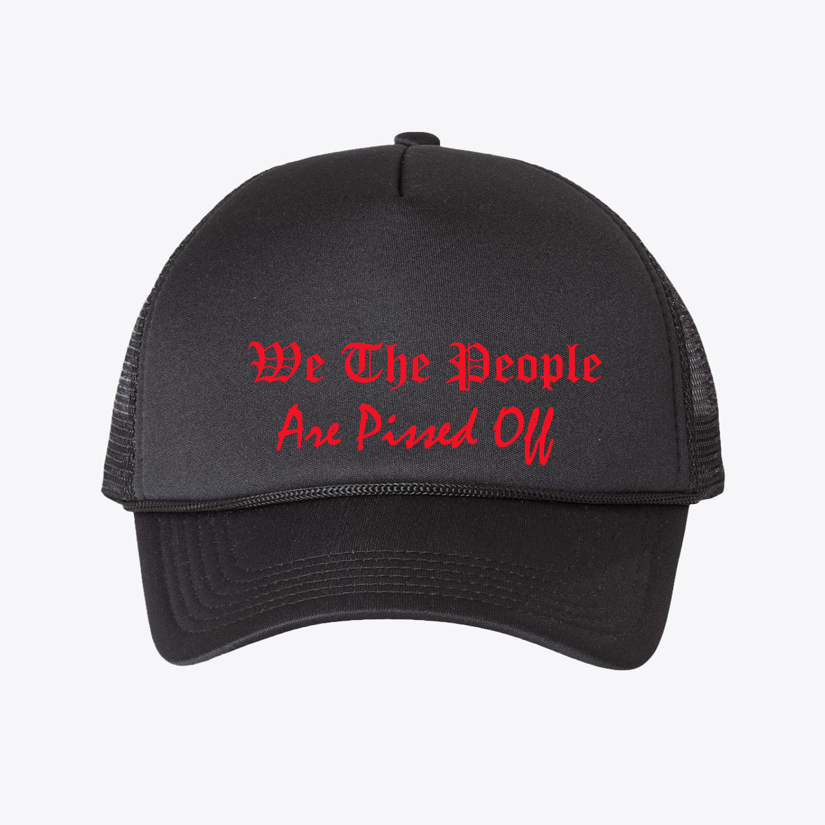 We The People Are Pissed Off - Foam Mesh-Back Trucker Cap in black with red text.