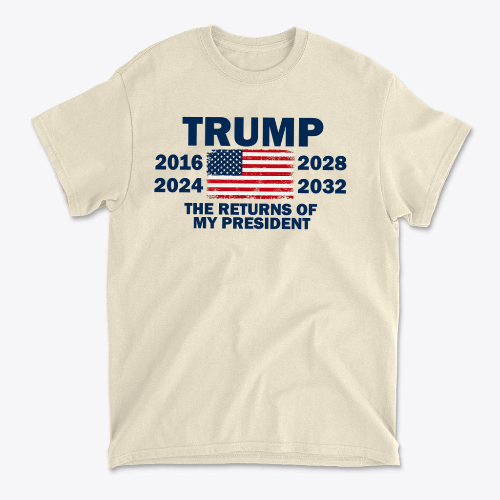 Trump The Returns Of My President t-shirt featuring years and American flag design in beige color.