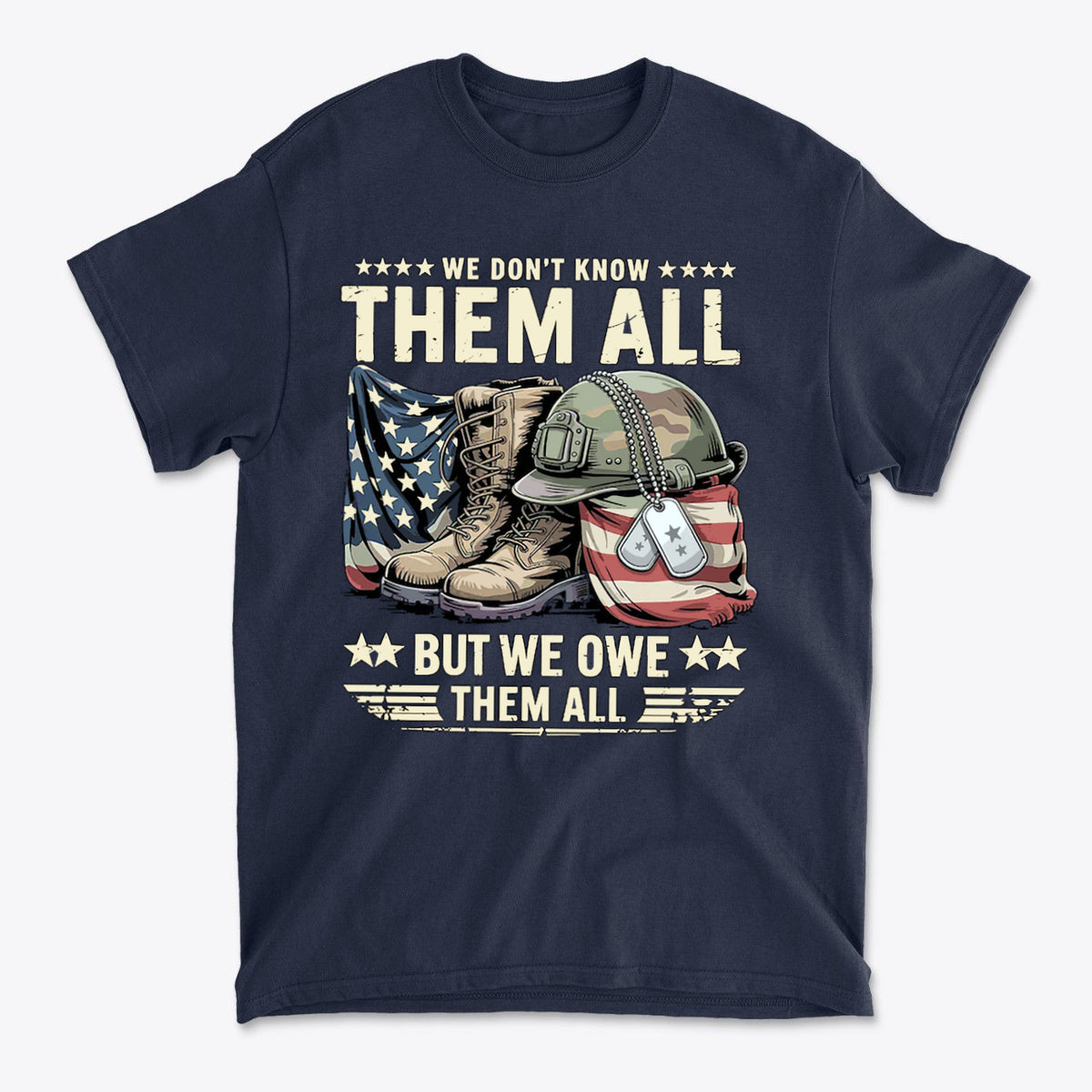We Don't Know Them All But We Owe Them All t-shirt design featuring military boots, helmet, and American flag.