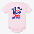 Yes I am A Trump Baby Onesie Art in pink with text 'YES I'M A TRUMP Baby GET OVER IT' for patriotic infants.