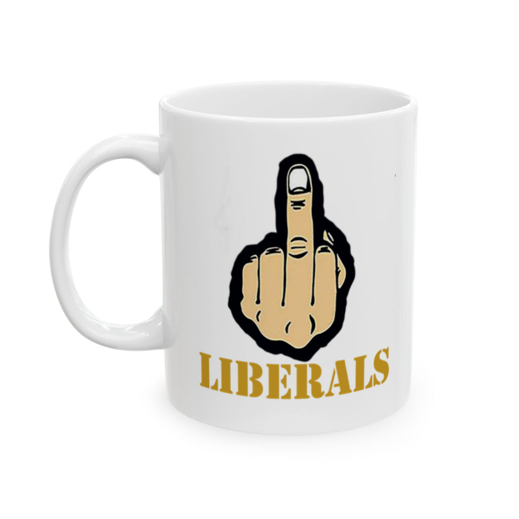 Fuck Liberals White Glossy Mug 11 oz