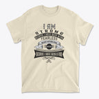Strength After Being Weak Design – I Am Strong Graphic T-Shirt showcasing a motivational message.