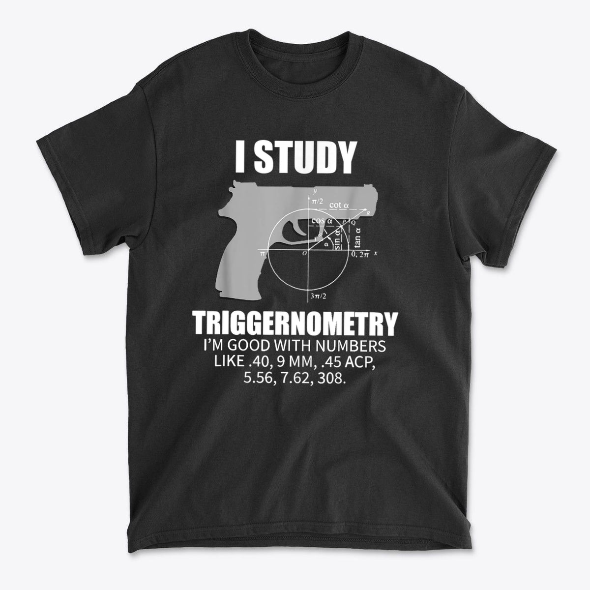 I Study Triggernometry Clever Math Humor Shirt Design
