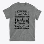 Train Hard Not Looking Cute Now t-shirt with motivational fitness quote in stylish typography.
