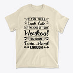 Train Hard Not Looking Cute Now t-shirt with motivational workout quote.