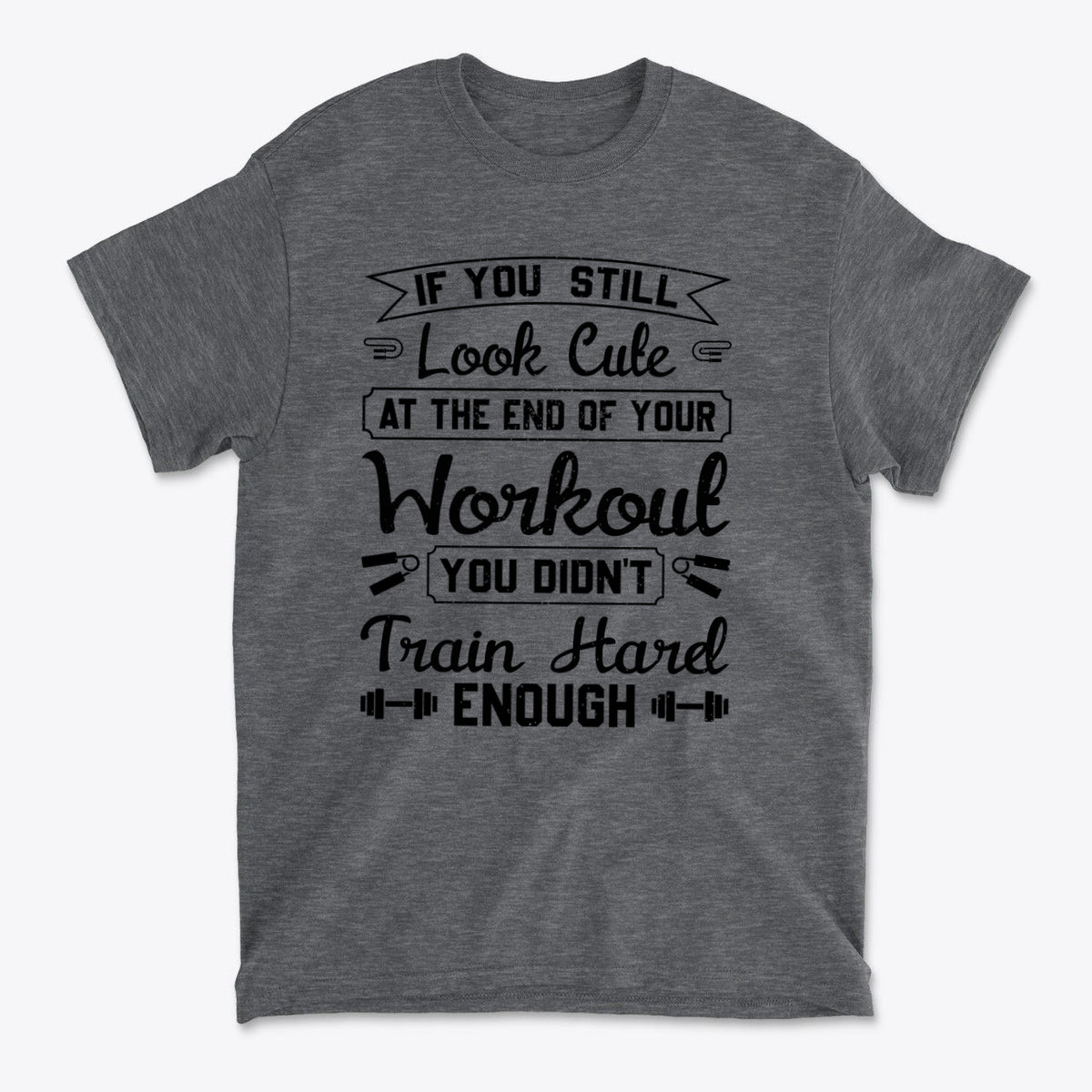 Train Hard Not Looking Cute Now t-shirt design with motivational workout slogan on grey fabric.