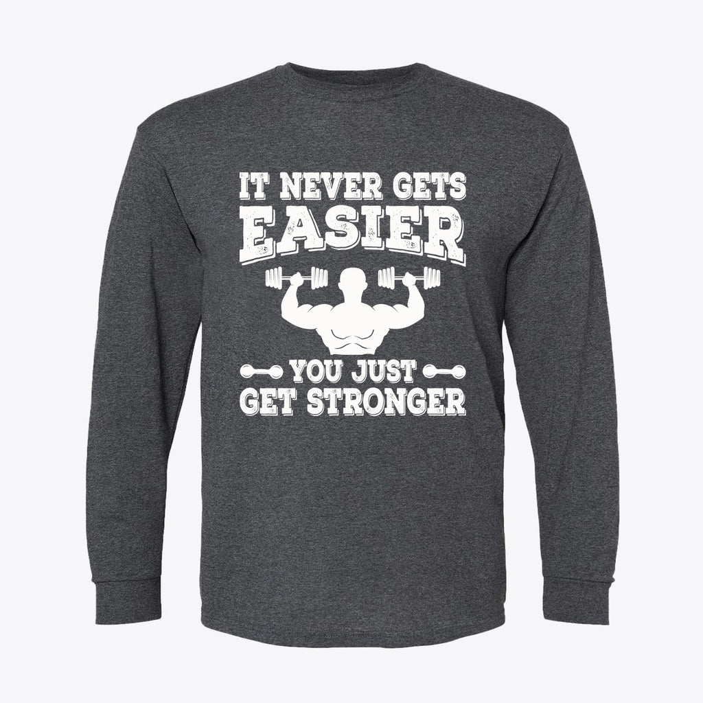 It Never Gets Easier Get Strong long sleeve graphic tee featuring a fitness-themed design.