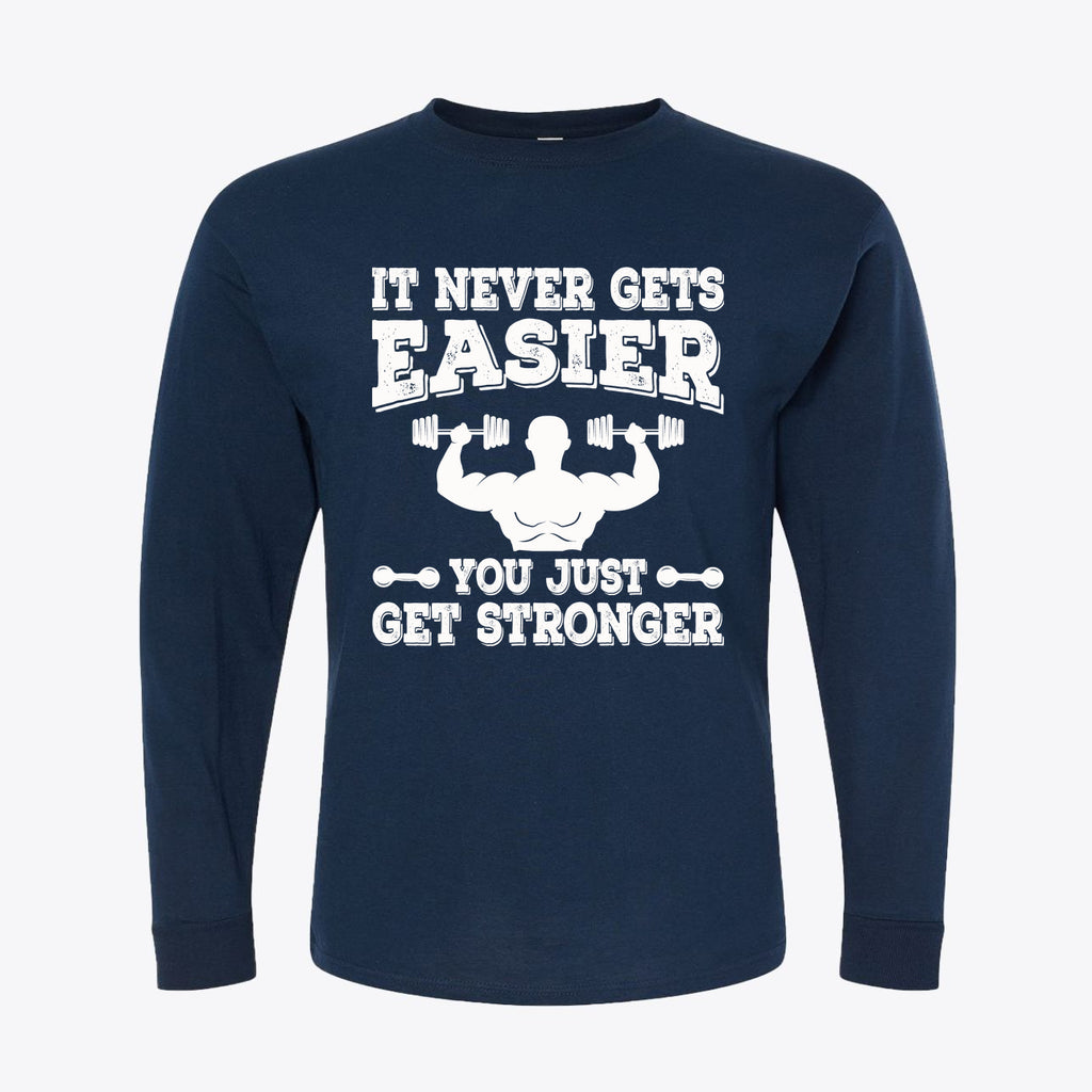 It Never Gets Easier Get Strong graphic tee featuring a bold fitness message on a navy blue long sleeve shirt.