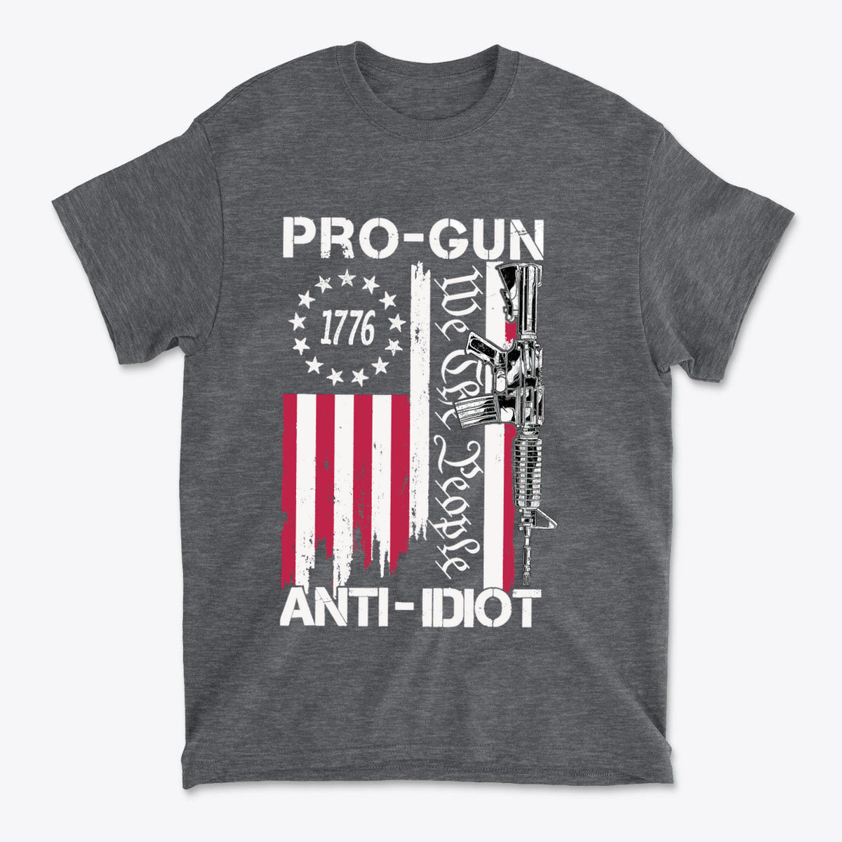 Pro-Gun Anti-Idiot 1776 We The People