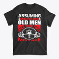 Assuming I Was Like Most Old Men Was Your First Mistake