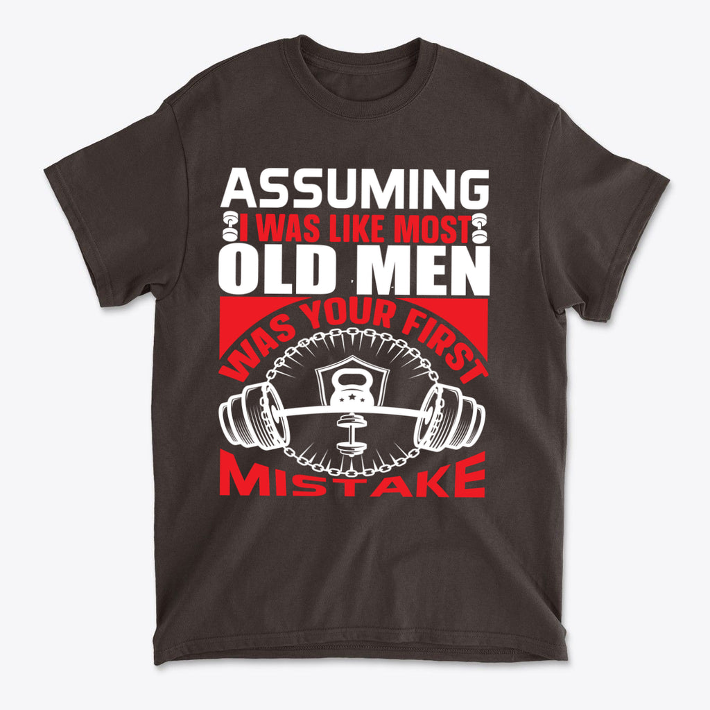 Assuming I Was Like Most Old Men Was Your First Mistake
