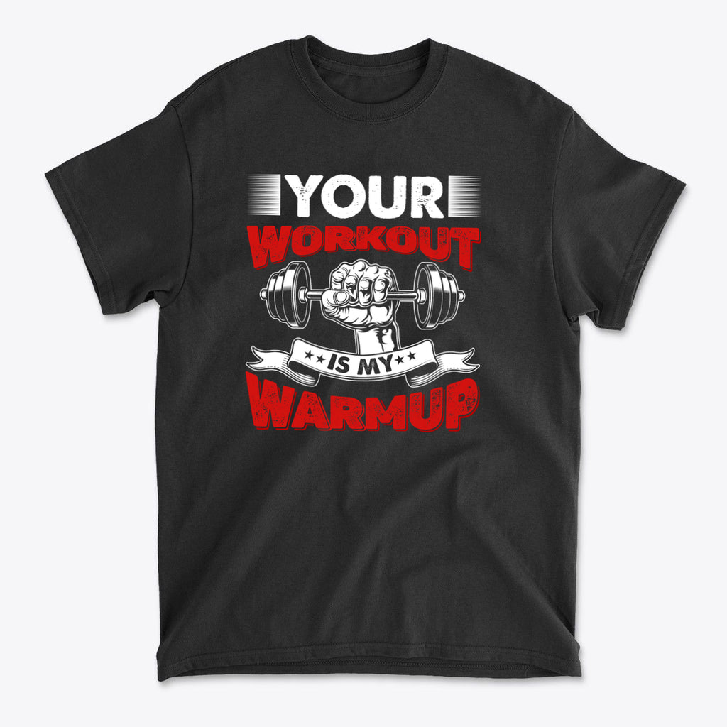 Your Workout Is My Warmup Bold Fitness Statement Shirt