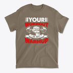 Your Workout Is My Warmup Bold Fitness Statement Shirt