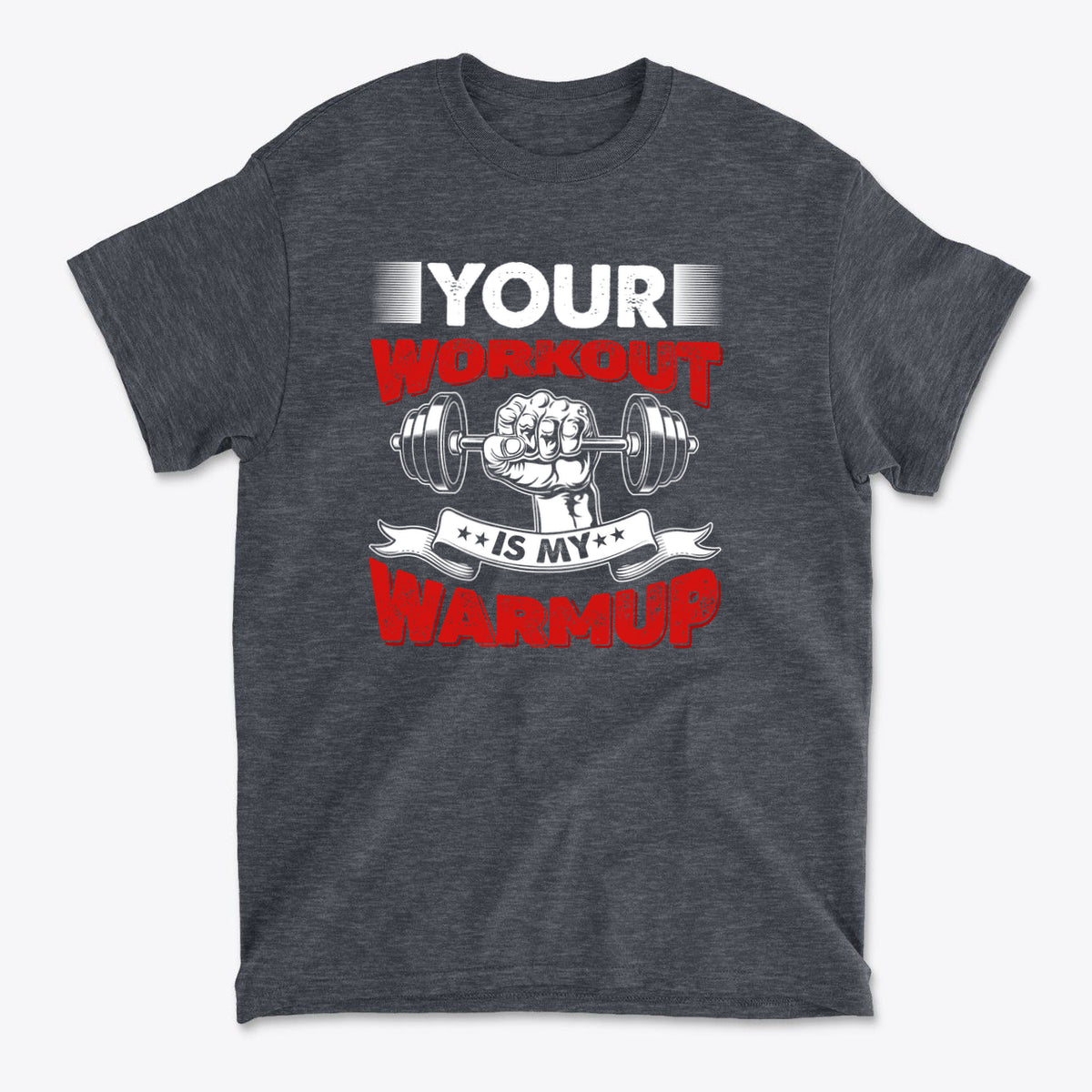 Your Workout Is My Warmup Bold Fitness Statement Shirt