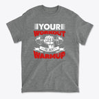 Your Workout Is My Warmup Bold Fitness Statement Shirt
