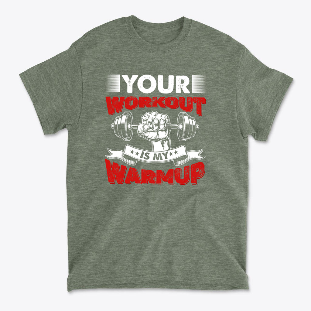 Your Workout Is My Warmup Bold Fitness Statement Shirt