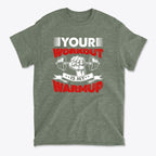 Your Workout Is My Warmup Bold Fitness Statement Shirt
