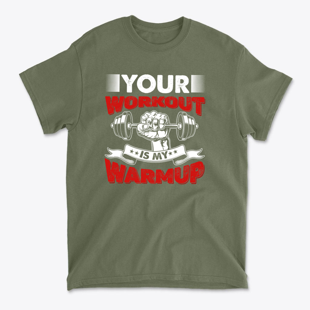 Your Workout Is My Warmup Bold Fitness Statement Shirt