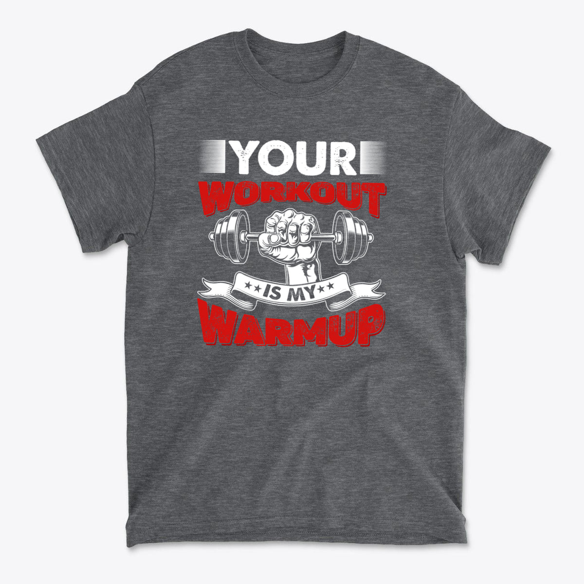 Your Workout Is My Warmup Bold Fitness Statement Shirt