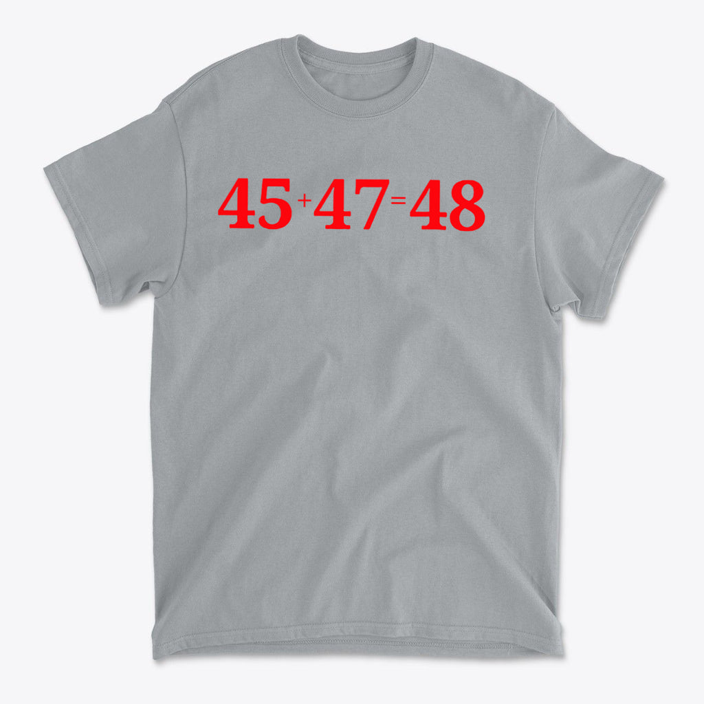 45 Plus 47 Equals 48 Red Letters graphic tee featuring bold red numbers 45+47-48 on a gray background.