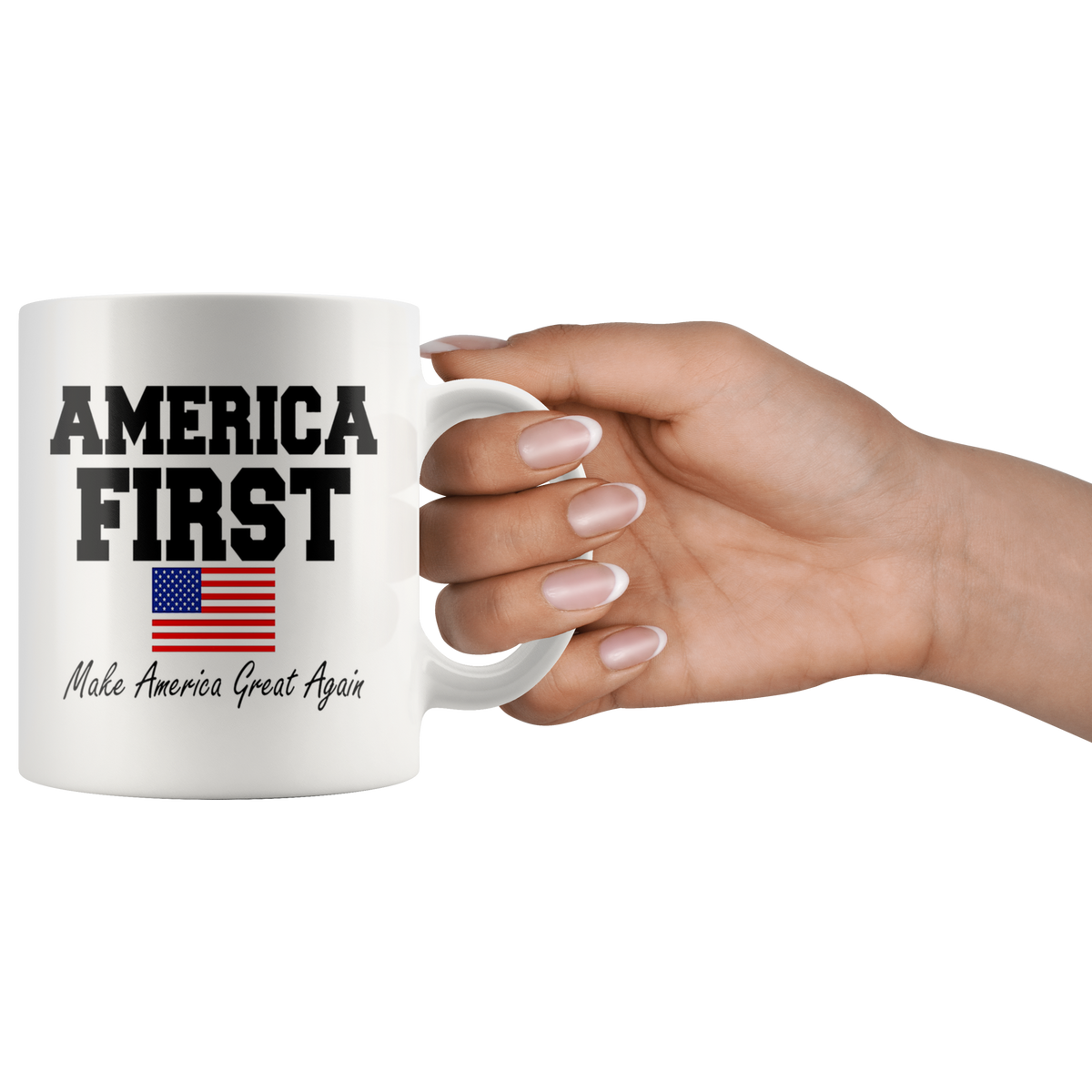 Hand holding 11oz ceramic mug with America First Make America Great Again Design, featuring American flag, dishwasher and microwave safe.