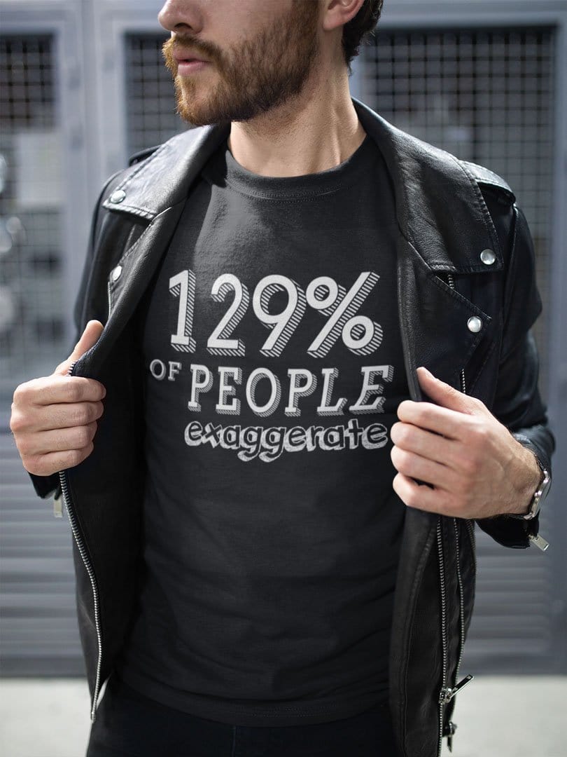 Person wearing 129 Of People Exaggerate Humor Design t-shirt with bold graphic print