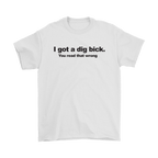 "I Got A Dig Bick. You Read That Wrong" graphic tee with bold typography for cheeky humor.