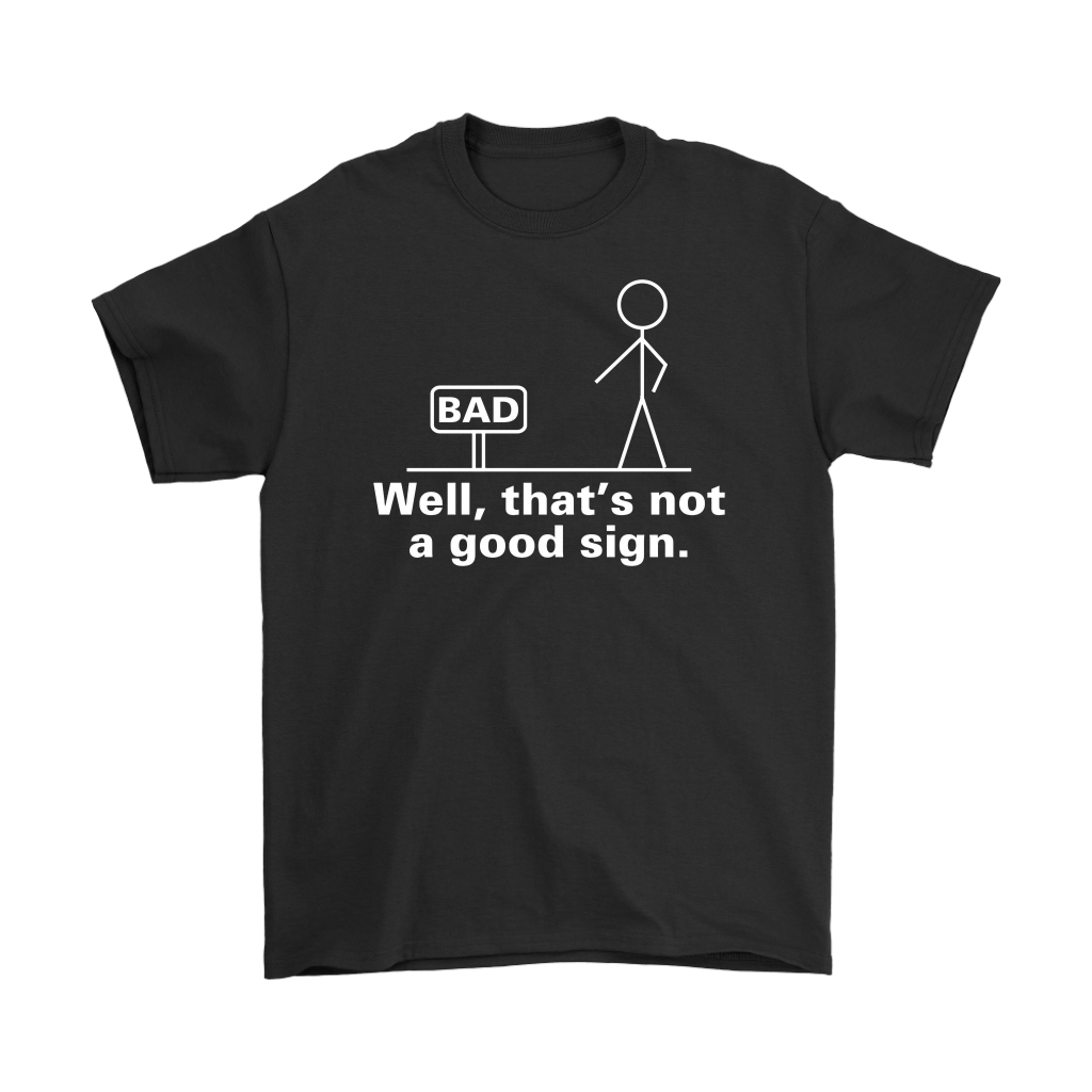 Black "Well That's Not a Good Sign Funny Tee" featuring a stick figure and humorously ironic sign design.