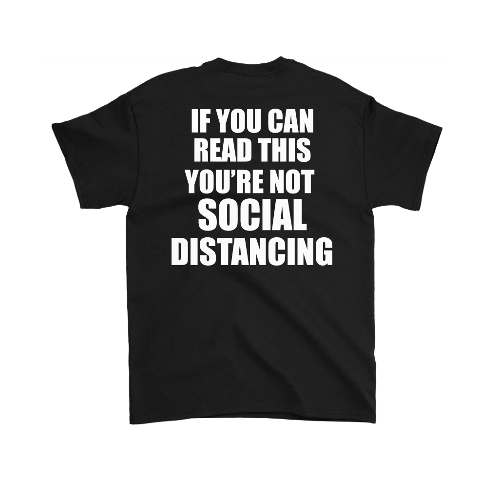 Black T-shirt with text "If You Can Read This You're Not Social Distancing On Back" in bold white letters.