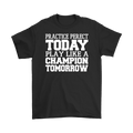 Black t-shirt featuring the slogan 'Practice Perfect Today Play Like A Champion Tomorrow' in bold white text.