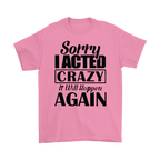 Pink Sorry I Acted Crazy Funny Statement Tee with black text