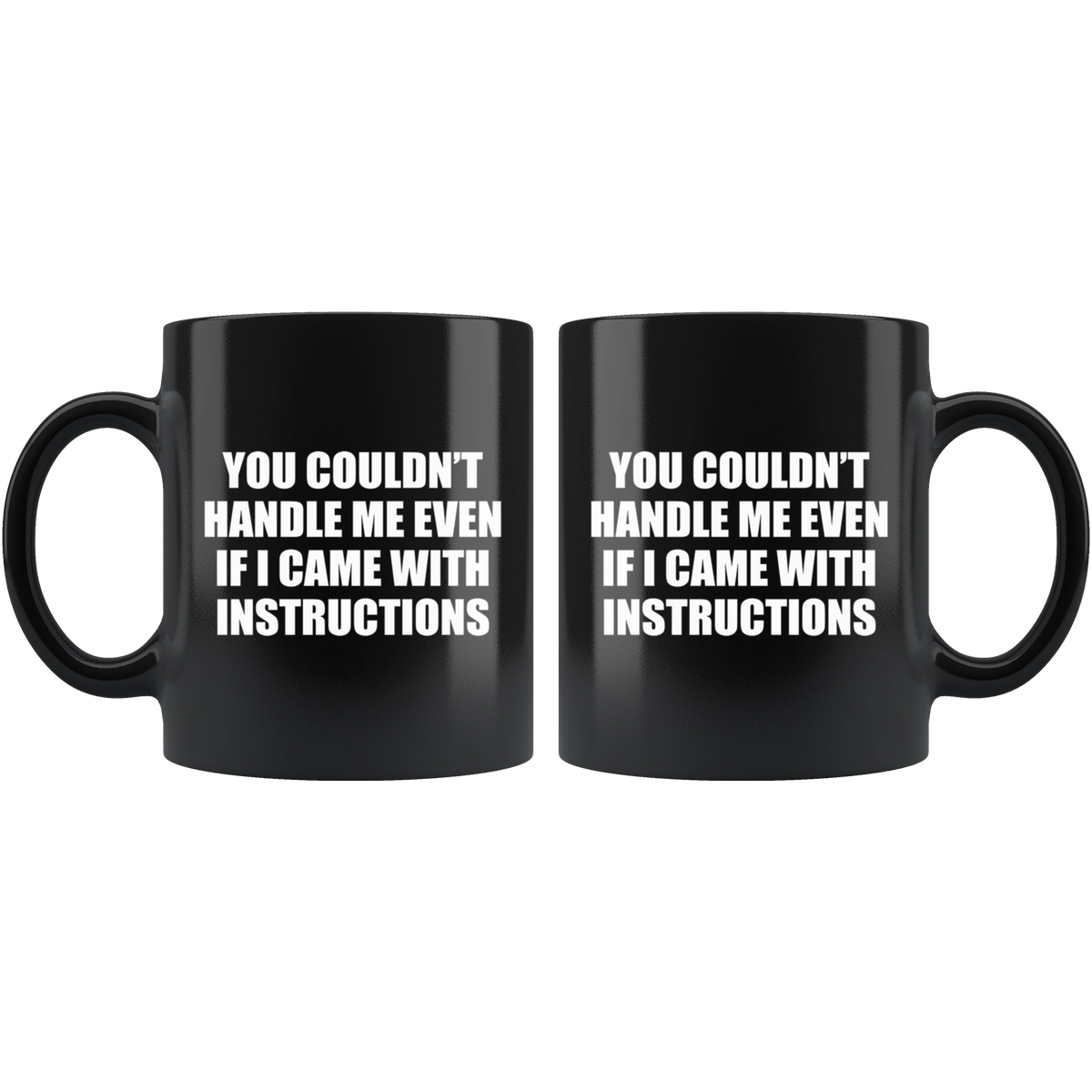 Black ceramic mug with text: You Couldn't Handle Me Even If I Came With Instructions, high gloss finish, ORCA coating, dishwasher safe.