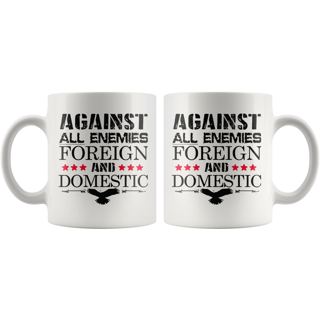 Ceramic mug with 'Against All Enemies Foreign And Domestic' design, high gloss finish, ORCA coating, dishwasher safe.