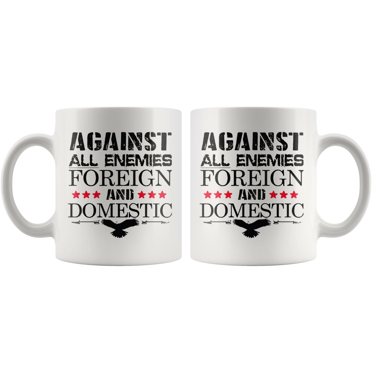 Ceramic mug with 'Against All Enemies Foreign And Domestic' design, high gloss finish, ORCA coating, dishwasher safe.