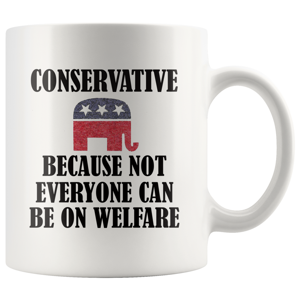 Conservative Because Not Everyone Can Be On Welfare Cup with elephant logo and bold text design
