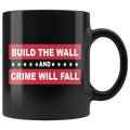 11oz black mug with 'Build the Wall and Crime Will Fall' slogan, promoting Border Security Equals Safer Land message.