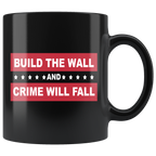 11oz black mug with 'Build the Wall and Crime Will Fall' slogan, promoting Border Security Equals Safer Land message.