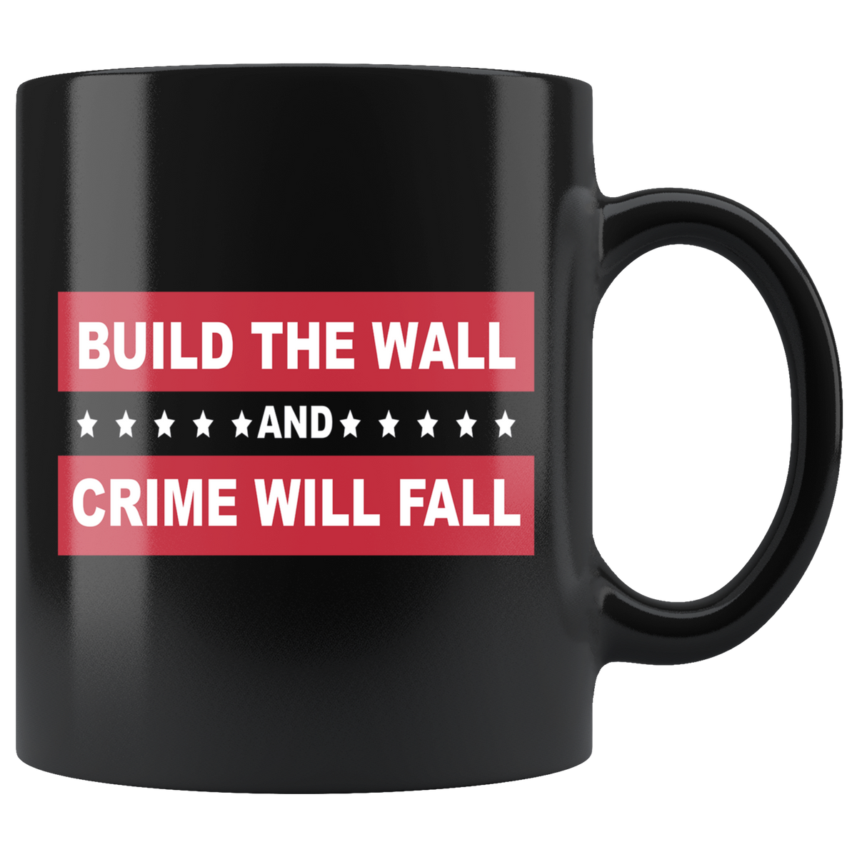 11oz black mug with 'Build the Wall and Crime Will Fall' slogan, promoting Border Security Equals Safer Land message.